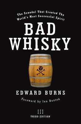 Bad Whisky: The Scandal That Created the World's Most Successful Spirit