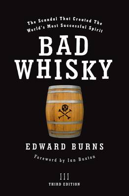 Bad Whisky: The Scandal That Created the World's Most Successful Spirit