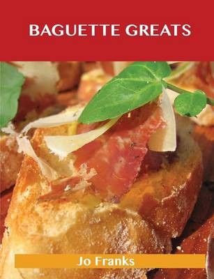 Baguette Greats: Delicious Baguette Recipes, The Top 78 Baguette Recipes