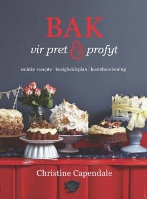 Bak Vir Pret & Profyt: Unieke Resepte - Besigheidsplanne - Kosteberekeninge