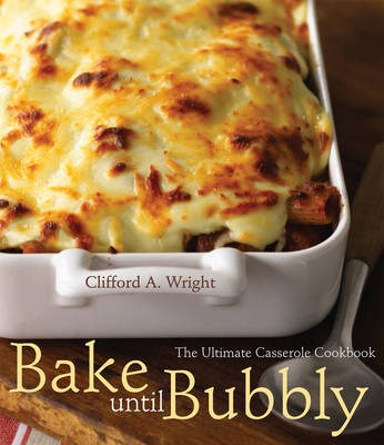 Bake Until Bubbly: The Ultimate Casserole Cookbook