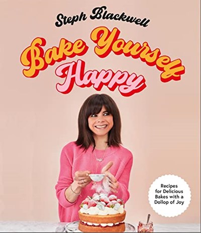 Bake Yourself Happy: 50 recipes to bring you joy