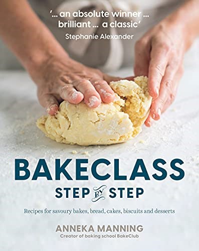 BakeClass: Step by Step: Recipes for Savoury Bakes, Bread, Cakes, Biscuits and Desserts