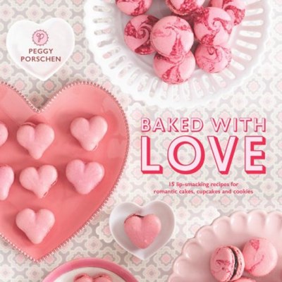 Baked with Love: 15 Recipes for Lip-Smacking Cakes, Cupcakes and Cookies