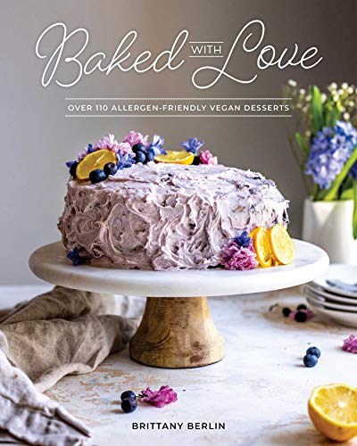 Baked with Love: Over 110 Allergen-Friendly Vegan Desserts