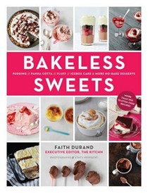 Bakeless Sweets: Pudding, Panna Cotta, Fluff, Icebox Cake, and More No-Bake Desserts