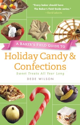 Baker's Field Guide to Holiday Candy: Sweet Treats All Year Long