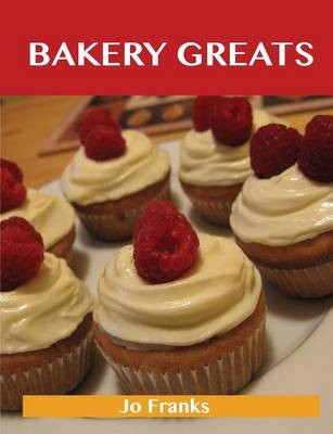 Bakery Greats: Delicious Bakery Recipes, The Top 91 Bakery Recipes