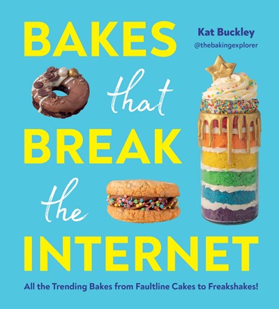Bakes That Break The Internet: Iconic and easy recipes that taste as good as they look