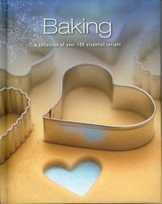 Baking (A Collection of Over 100 Essential Recipes)
