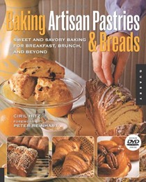 Baking Artisan Pastries and Breads: Sweet and Savory Baking for Breakfast, Brunch, and Beyond