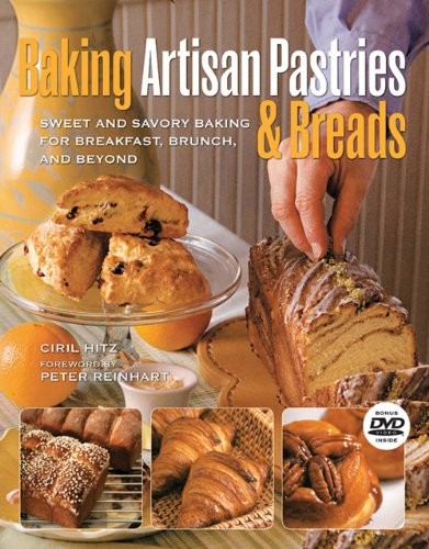 Baking Artisan Pastries and Breads: Sweet and Savory Baking for Breakfast, Brunch, and Beyond