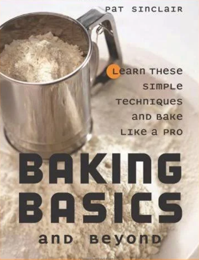 Baking Basics and Beyond: Learn These Simple Techniques and Bake Like a Pro