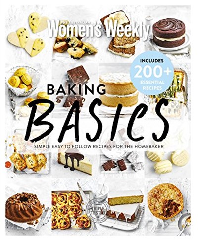 Baking Basics: Simple Easy To Follow Recipes For The Home Baker