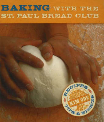 Baking Bread with the St Paul Bread Club: Recipes, Tips and Stories