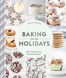 Baking for the Holidays: 52 Cozy, Seasonal Treats to Get You through the Winter