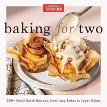Baking for Two: 200+ Small-Batch Recipes, from Lazy Bakes to Layer Cakes