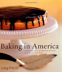 Baking in America: Traditional and Contemporary Favorites from the Past 200 Years