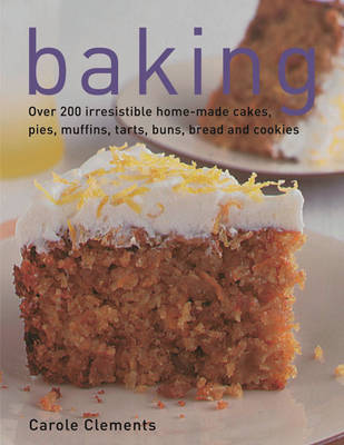 Baking: Over 200 Irresistible Home-made Cakes, Pies, Muffins, Tarts, Buns, Bread and Cookies