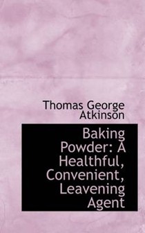Baking Powder: A Healthful, Convenient, Leavening Agent