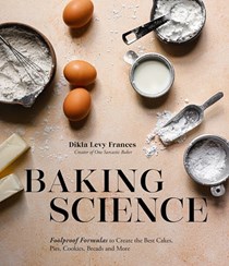 Baking Science: Foolproof Formulas to Create the Best Cakes, Pies, Cookies, Breads and More!