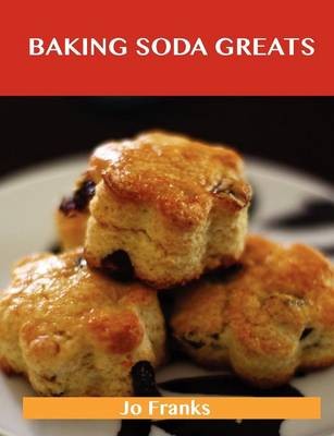 Baking Soda Greats: Delicious Baking Soda Recipes, The Top 74 Baking Soda Recipes