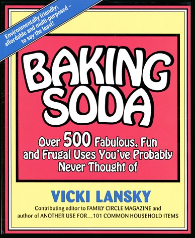 Baking Soda: Over 500 Fabulous, Fun and Frugal Uses You've Probably Never Thought of