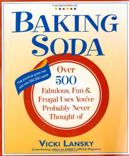 Baking Soda: Over 500 Fabulous, Fun and Frugal Uses You've Probably Never Thought of