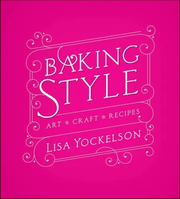 Baking Style: Art, Craft, Recipes