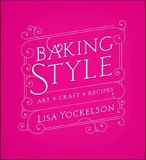 Baking Style: Art, Craft, Recipes