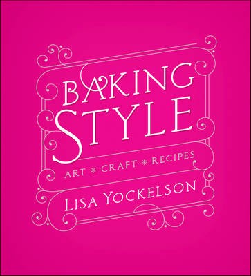 Baking Style: Art, Craft, Recipes