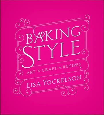 Baking Style: Art, Craft, Recipes