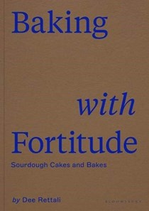 Baking with Fortitude: Sourdough Cakes and Bakes