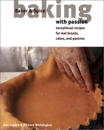 Baking with Passion (Baker & Spice): Exceptional Recipes for Real Breads, Cakes and Pastries