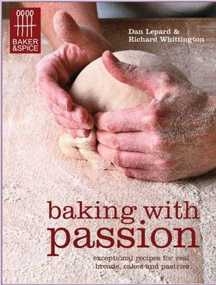 Baking with Passion (Baker & Spice): Exceptional Recipes for Real Breads, Cakes and Pastries