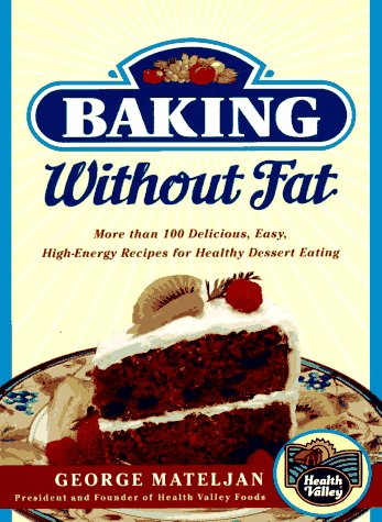 Baking without Fat: More Than 100 Delicious, Easy, High-Energy Recipes for Healthy Dessert Eating