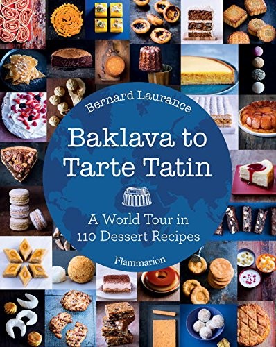 Baklava to Tarte Tatin: A World Tour in 110 Dessert Recipes