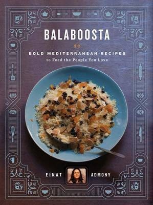 Balaboosta: Bold Mediterranean Recipes to Feed the People You Love