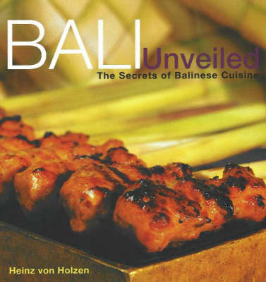 Bali Unveiled: The Secrets of Balinese Cuisine