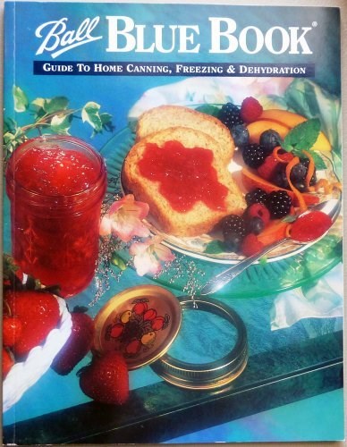 Ball Blue Book Guide to Home Canning, Freezing & Dehydration
