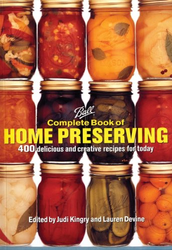 Ball Complete Book of Home Preserving: 300 Delicious and Creative Recipes for Today