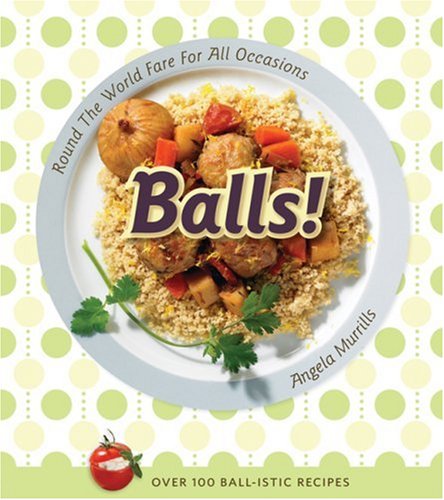 Balls!: Round The World Fare For All Occasions