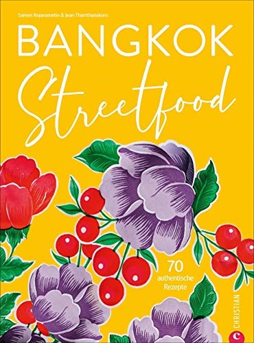 Bangkok Streetfood: 70 Authentische Rezepte