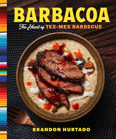 Barbacoa - The Heart of Tex-Mex Barbecue