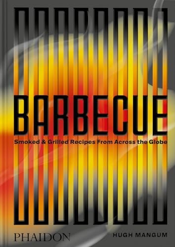 Barbecue - Smoked & Grilled Recipes From Across the Globe