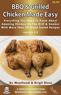Barbecue and Grilled Chicken Made Easy: Everything you need to know about amazing chicken on the grill and smoker with more than 20  great tested recipes