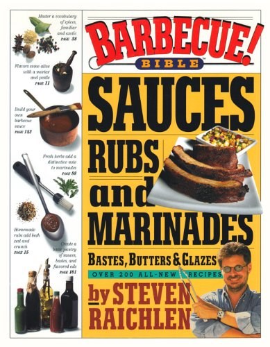 Barbecue! Bible Sauces, Rubs, and Marinades, Bastes, Butters & Glazes: Over 200 All-New Recipes