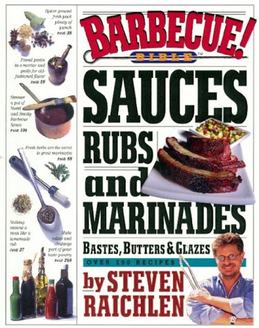 Barbecue! Bible Sauces, Rubs, and Marinades, Bastes, Butters & Glazes: Over 200 Recipes