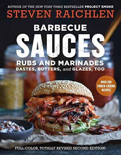 Barbecue Sauces, Rubs, and Marinades, Bastes, Butters & Glazes, Too: Over 200 Finger-Licking Recipes