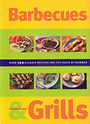 Barbecues & Grills: Over 100 Classic Recipes for the Taste of Summer